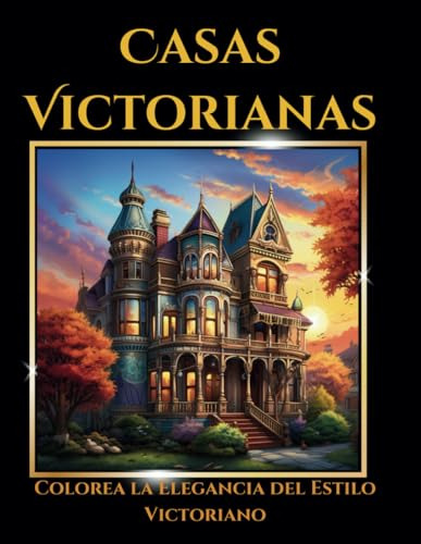 Casas Victorianas: Colorea La Elegancia Del Estilo Victorian