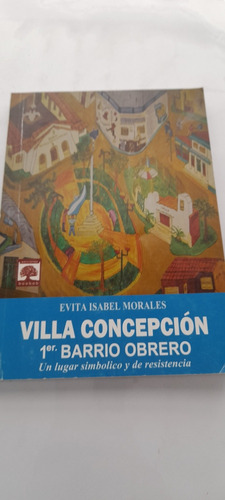 Villa Concepción 1° Barrio Obrero De Evita Isabel Morales 