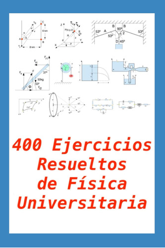 400 Ejercicios Resueltos De Física Universitaria: Práctico P