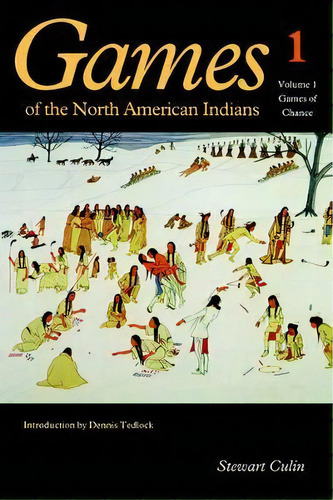 Games Of The North American Indians, Volume 1 : Games Of Chance, De Stewart Culin. Editorial University Of Nebraska Press, Tapa Blanda En Inglés