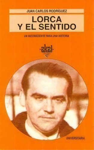 Lorca Y El Sentido, De Rodríguez, Juan Carlos. Editorial Ediciones Akal En Español