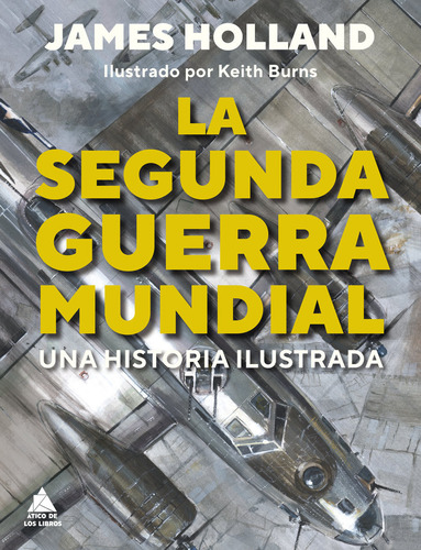 La Segunda Guerra Mundial, De Burns, Keith. Editorial Atico De Los Libros, Tapa Dura En Español