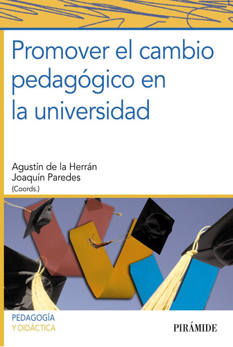 Promover el cambio pedagógico en la universidad, de Herrán Gascón, Agustín de la. Editorial PIRAMIDE, tapa blanda en español, 2012