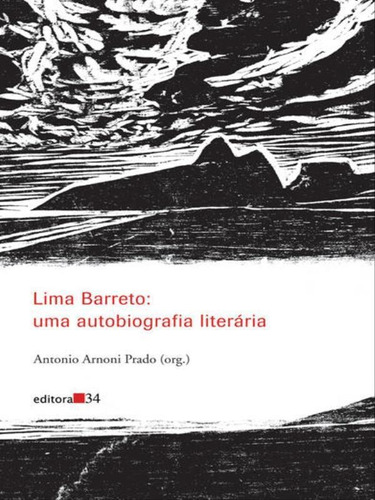 Lima Barreto: Uma Autobiografia Literária, De Prado, Antonio Arnoni. Editora Editora 34, Capa Mole, Edição 1ª Edição - 2012 Em Português