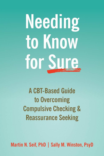 Libro Needing To Know For Sure: A Cbt-based Guide To Overc