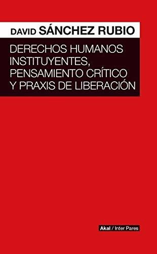 Derechos Humanos Instituyentes, Pensamiento Critico Y Praxis