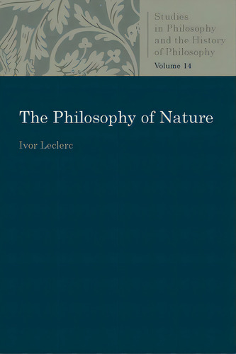 The Philosophy Of Nature, De Leclerc, Ivor. Editorial Catholic Univ Of Amer Pr, Tapa Blanda En Inglés