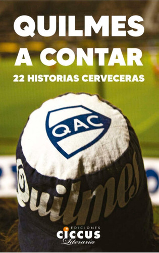 Libro Quilmes A Contar 22 Historias Cerveceras Cuento Fútbol