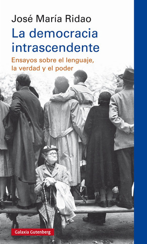 La Democracia Intrascendente, De Ridao, José María. Editorial Galaxia Gutenberg, S.l., Tapa Dura En Español