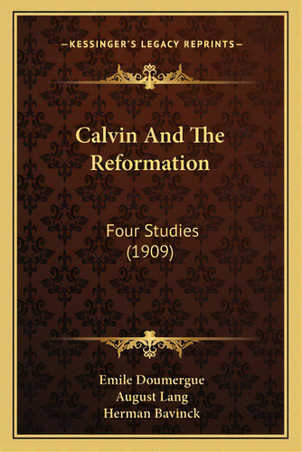 Calvin And The Reformation: Four Studies (1909), De Doumergue, Emile. Editorial Kessinger Pub Llc, Tapa Blanda En Inglés