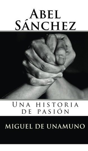 Libro : Abel Sanchez Una Historia De Pasion - De Unamuno,..