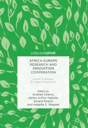 Africa-europe Research And Innovation Cooperation : Global Challenges, Bi-regional Responses, De Andrew Cherry. Editorial Springer International Publishing Ag, Tapa Dura En Inglés