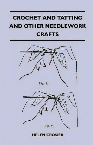 Crochet And Tatting And Other Needlework Crafts, De Helen Crosier., Vol. 1. Editorial Read Books, Tapa Blanda En Inglés, 2010