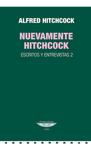 Nuevamente Hitchcock: Escritos Y Entrevistas 2, De Alfred Hitchcock. Editorial Cuenco De Plata, Edición 1 En Español