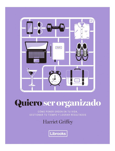 Quiero Ser Organizado: Como Poner Orden En Tu Vida, Gestiona