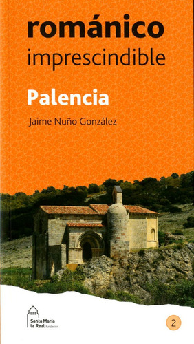 Palencia Romãâ¡nico Imprescindible, De Nuño González, Jaime. Editorial Fundación Santa María La Real Centro De Estudios D, Tapa Blanda En Español, 2019