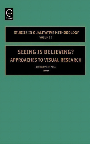 Seeing Is Believing : Approaches To Visual Research, De Christopher Pole. Studies In Qualitative Methodology, Vol. 7. Editorial Emerald Publishing Limited, Tapa Dura En Inglés