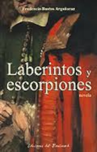 Laberintos Y Escorpiones - Prudencio Bustos Argañarás