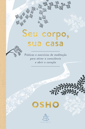 Seu corpo, sua casa: Práticas e exercícios de meditação para ativar a consciência e abrir o coração, de Osho. Editorial GMT Editores Ltda.,Editora Sextante,Editora Sextante, capa mole em português, 2022