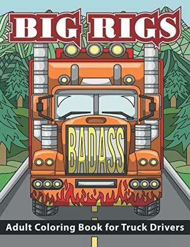 Book : Big Rigs Adult Coloring Book For Truck Drivers -...