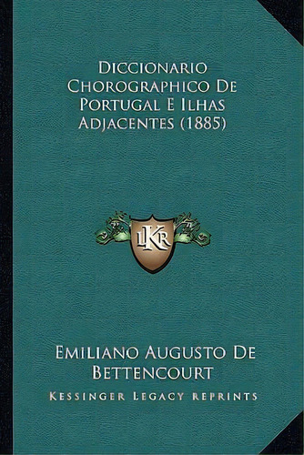 Diccionario Chorographico De Portugal E Ilhas Adjacentes (1885), De Emiliano Augusto De Bettencourt. Editorial Kessinger Publishing, Tapa Blanda En Español