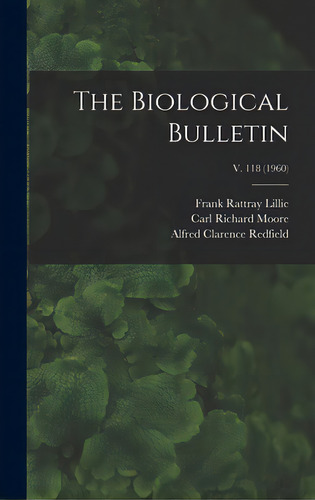 The Biological Bulletin; V. 118 (1960), De Lillie, Frank Rattray 1870-1947. Editorial Legare Street Pr, Tapa Dura En Inglés