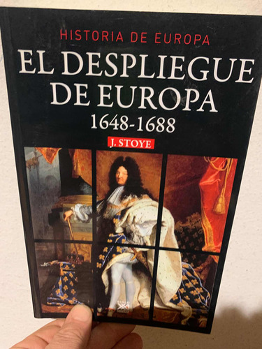 El Despliegue De Europa. 1648-1688 John Stoye · Siglo Xxi