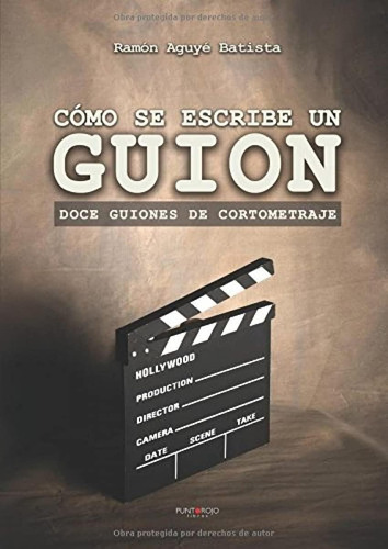 Libro: Cómo Se Escribe Un Guion. Doce Guiones De Cortometraj