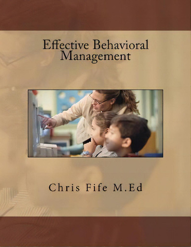 Effective Behavioral Management, De Chris Fife M Ed. Editorial Createspace Independent Publishing Platform, Tapa Blanda En Inglés