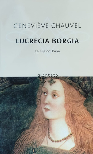 Lucrecia Borgia - Geneviéve Chauvel - Quinteto, De Geneviéve Chauvel. Editorial Quinteto, Tapa Blanda En Español