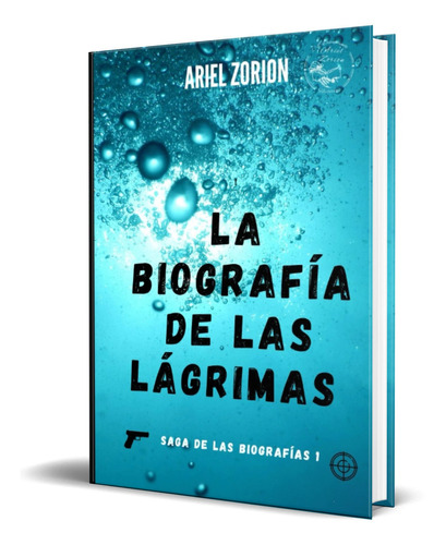 LA BIOGRAFÍA DE LAS LÁGRIMAS, de Ariel Zorion. Editorial Independently Published, tapa blanda en español, 2022