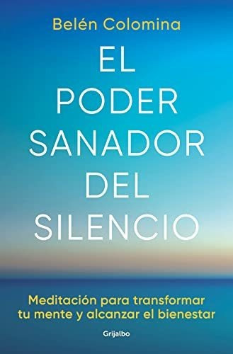 El Poder Sanador Del Silencio, De Belen Colomina. Editorial Grijalbo Comercial, S.a. En Español