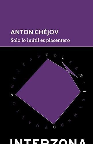 Solo Lo Inutil Es Placentero Anton Chejov