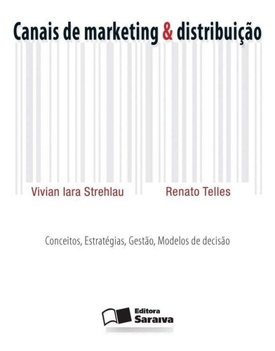 Canais De Marketing E Distribuição, De Vivian Iara Strehlau E Renato Telles. Série Na, Vol. Na. Editora Saraiva, Capa Mole Em Português, 2012