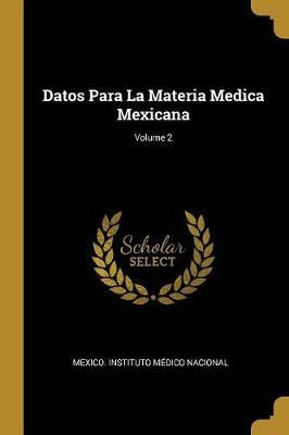 Libro Datos Para La Materia Medica Mexicana; Volume 2 - M...