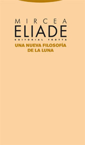 Una Nueva Filosofia De La Luna, De Mircea Eliade. Editorial Trotta En Español
