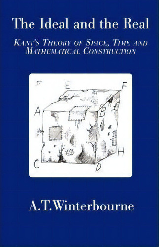 Ideal And The Real : Kant's Theory Of Space, Time And Mathematical Construction, De Anthony Winterbourne. Editorial Arima Publishing, Tapa Blanda En Inglés