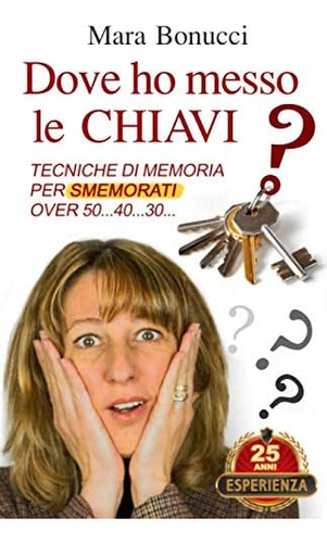 Libro: Dove Ho Messo Le Chiavi?: Tecniche Di Memoria Per Sme