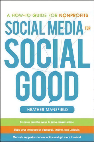 Social Media For Social Good: A How-to Guide For Nonprofits, De Heather Mansfield. Editorial Mcgraw-hill Education - Europe, Tapa Dura En Inglés, 2011