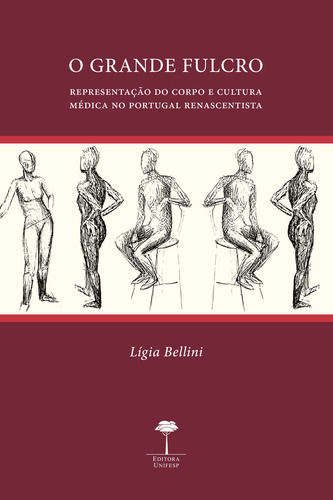 Grande fulcro: Representação do corpo e cultura médica no Portugal renascentista, de Bellini, Lígia. Editorial Editora Unifesp, capa mole em português, 2016