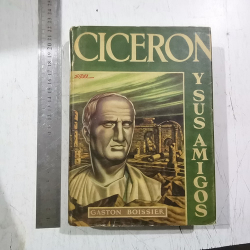 Cicerón Y Sus Amigos Gaston Boissier 1a Ed 1950, Pasta Dura