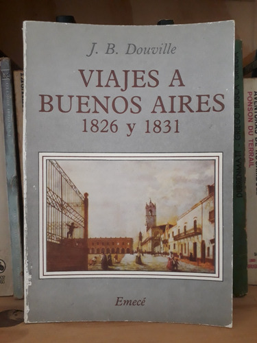 Viajes A Buenos Aires 1826 Y 1831 - Douville