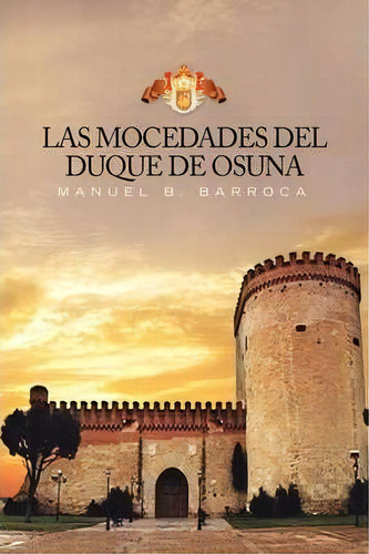 Las Mocedades Del Duque De Osuna, De Manuel B Barroca. Editorial Xlibris Corporation, Tapa Dura En Español