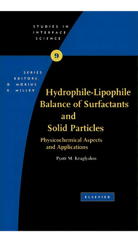Hydrophile - Lipophile Balance Of Surfactants And Solid Particles: Volume 9 : Physicochemical Asp..., De Pyotr M. Kruglyakov. Editorial Elsevier Science & Technology, Tapa Dura En Inglés
