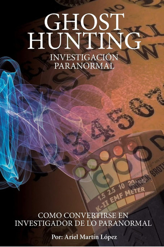 Libro: Investigación Paranormal - Ghost Hunting: ¿como Conve