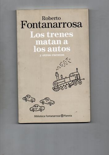 Los Trenes Matan A Los Autos Y Otros Cuentos - Fontanarrosa-