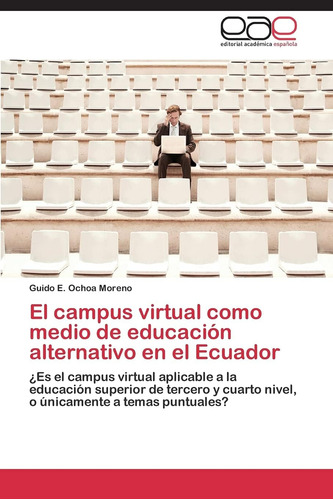 Libro: El Campus Virtual Como Medio De Educación Alternativo