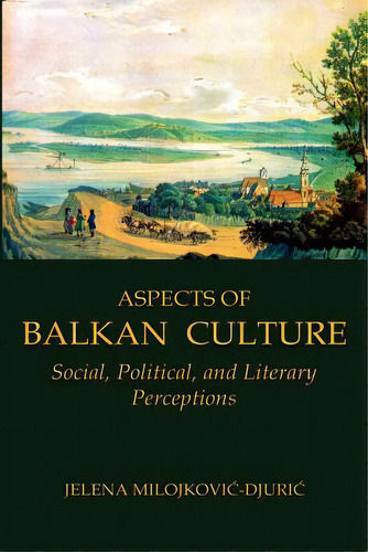 Aspects Of Balkan Culture: Social, Political, And Literary Perceptions, De Milojkovic-djuric, Jelena. Editorial New Academia Pub Llc, Tapa Blanda En Inglés