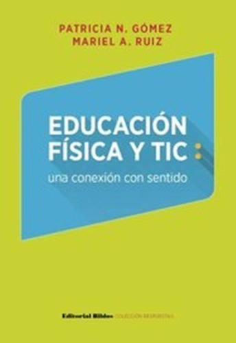 Educación Física Y Tic: Una Conexión Con Sentido, De Patricia Gómez. Editorial Biblos En Español