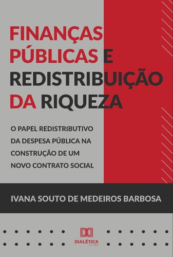 Finanças Públicas E Redistribuição Da Riqueza, De Ivana Souto De Medeiros Barbosa. Editorial Editora Dialetica, Tapa Blanda En Portugués